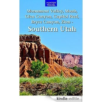 Southern Utah: Monument Valley, Moab, Glen Canyon,  Capitol Reef, Bryce Canyon & Beyond (English Edition) [Kindle-editie]