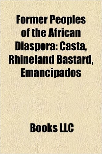 Former Peoples of the African Diaspora: Casta, Rhineland Bastard, Emancipados