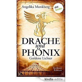 DRACHE UND PHÖNIX: Goldene Lichter: Sechster Roman [Kindle-editie]