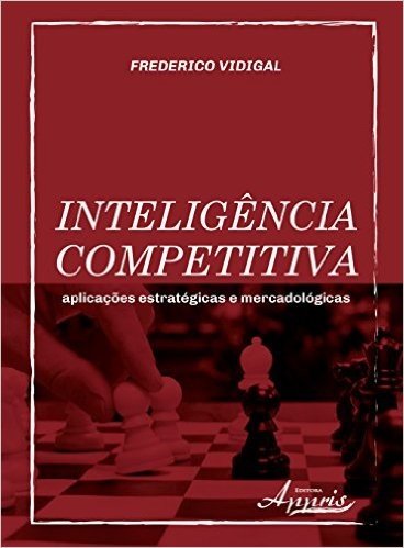 Inteligência Competitiva. Aplicações Estratégicas e Mercadológicas