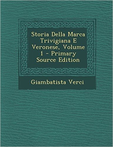 Storia Della Marca Trivigiana E Veronese, Volume 1 - Primary Source Edition
