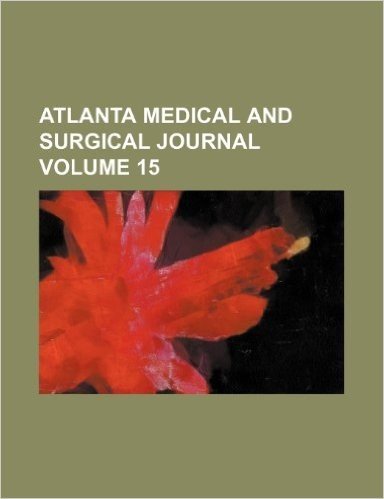 Atlanta Medical and Surgical Journal Volume 15