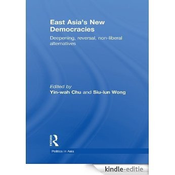 East Asia's New Democracies: Deepening, Reversal, Non-liberal Alternatives (Politics in Asia) [Kindle-editie]