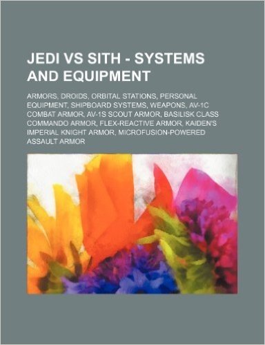 Jedi Vs Sith - Systems and Equipment: Armors, Droids, Orbital Stations, Personal Equipment, Shipboard Systems, Weapons, AV-1c Combat Armor, AV-1s Scou
