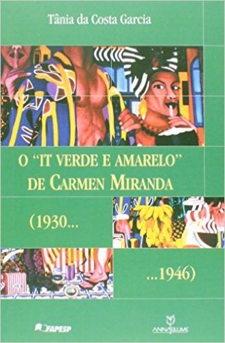 O "It Verde e Amarelo" de Carmen Miranda. 1930-1946