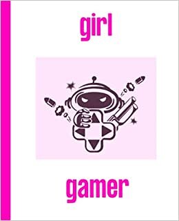 indir Girl Gamer Notebook: A beautifully designed notebook suitable for all those female gamers and video game addicts out there. Perfect gift for girls, teens, or adult video gamers.