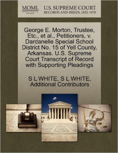 George E. Morton, Trustee, Etc., et al., Petitioners, V. Dardanelle Special School District No. 15 of Yell County, Arkansas. U.S. Supreme Court Transc