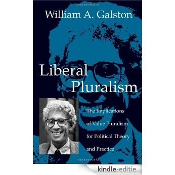 Liberal Pluralism: The Implications of Value Pluralism for Political Theory and Practice [Kindle-editie]