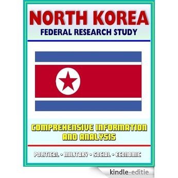 North Korea: Federal Research Study with Comprehensive Information and Analysis - Political, Economic, Social, and National Security Systems and Institutions, ... Cult of Kim Il Sung (English Edition) [Kindle-editie] beoordelingen