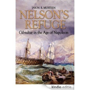 Nelson's Refuge: Gibraltar in the Age of Napoleon [Kindle-editie]