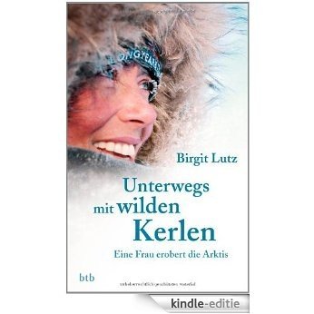 Unterwegs mit wilden Kerlen: Eine Frau erobert die Arktis (German Edition) [Kindle-editie]