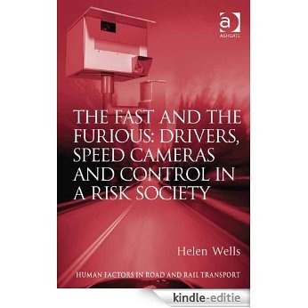 The Fast and The Furious: Drivers, Speed Cameras and Control in a Risk Society (Human Factors in Road and Rail Transport) [Kindle-editie]