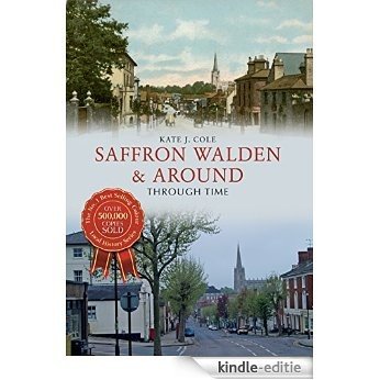 Saffron Walden & Around Through Time (English Edition) [Kindle-editie]