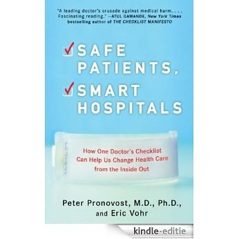 Safe Patients, Smart Hospitals: How One Doctor's Checklist Can Help Us Change Health Care from the Inside Out [Kindle-editie]