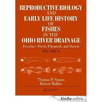 Reproductive Biology and Early Life History of Fishes in the Ohio River Drainage: Percidae - Perch, Pikeperch, and Darters, Volume 4 [Print Replica] [Kindle-editie]