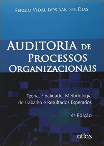 Auditoria de Processos Organizacionais. Teoria, Finalidade, Metodologia de Trabalho e Resultados Esperados baixar