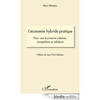 L'économie hybride pratique: Pour une économie créative, compétitive et solidaire [Kindle-editie]