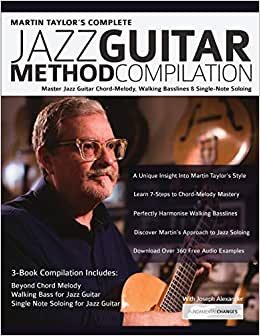 Martin Taylor's Complete Jazz Guitar Method Compilation: Master Jazz Guitar Chord-Melody, Walking Basslines & Single-Note Soloing