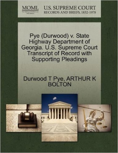 Pye (Durwood) V. State Highway Department of Georgia. U.S. Supreme Court Transcript of Record with Supporting Pleadings
