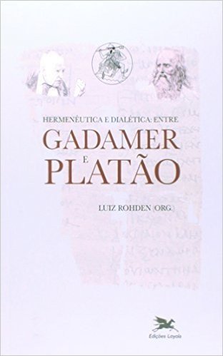 Hermenêutica e Dialética. Entre Gadamer e Platão