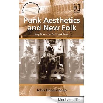 Punk Aesthetics and New Folk: Way Down the Old Plank Road (Ashgate Popular and Folk Music Series) [Kindle-editie]