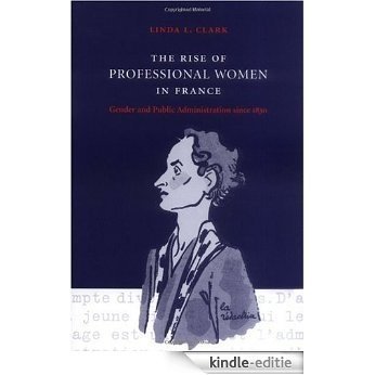 The Rise of Professional Women in France: Gender and Public Administration since 1830 [Kindle-editie] beoordelingen