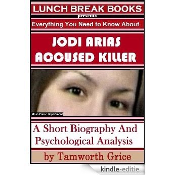 Jodi Arias, Accused Killer: A Short Biography and Psychological Analysis (English Edition) [Kindle-editie]