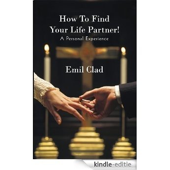 How To Find Your Life Partner! A Personal Experience (English Edition) [Kindle-editie]