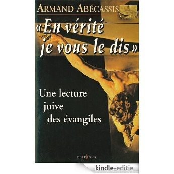 En vérité je vous le dis : Une lecture juive des évangiles (Editions 1 - Spiritualité - Sagesse) (French Edition) [Kindle-editie]