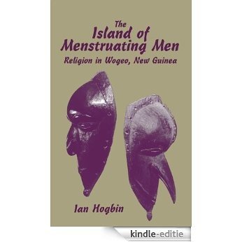 The Island of Menstruating Men: Religion in Wogeo, New Guinea [Print Replica] [Kindle-editie]