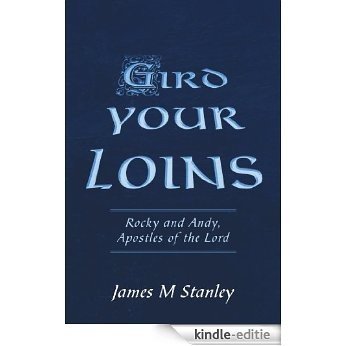 Gird Your Loins: Rocky And Andy, Apostles Of The Lord (English Edition) [Kindle-editie]
