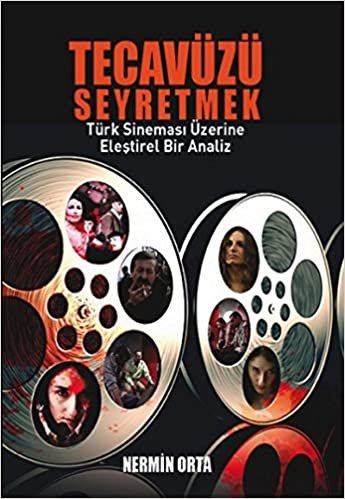 indir Tecavüzü Seyretmek: Türk Sinemasının Eleştirel Bir Analiz