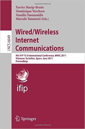 Wired/Wireless Internet Communications: 9th IFIP TC 6 International Conference, WWIC 2011, Vilanova i la Geltru, Spain, June 15-17, 2011, Proceedings