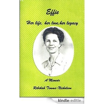 Effie: Her life, her love, her legacy (English Edition) [Kindle-editie]