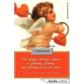 Men Are From Cyberspace: The Single Woman's Guide To Flirting, Dating, & Finding Love [Kindle-editie]