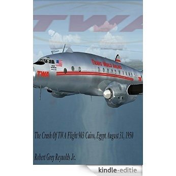 The Crash Of TWA Flight 903: Cairo, Egypt August 31, 1950 (English Edition) [Kindle-editie]