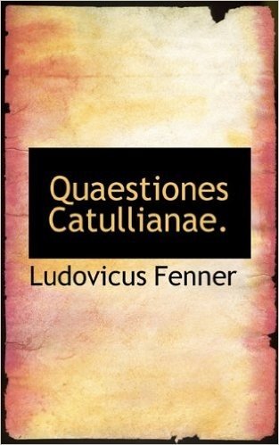 Quaestiones Catullianae.