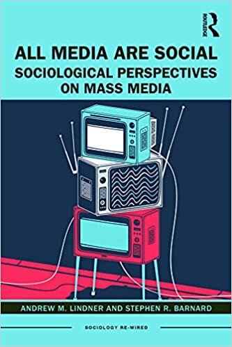 All Media Are Social: Sociological Perspectives on Mass Media (Sociology Re-Wired)