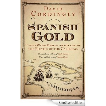Spanish Gold: Captain Woodes Rogers and the Pirates of the Caribbean [Kindle-editie]