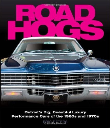 Road Hogs: Detroit's Big, Beautiful Luxury Performance Cars of the 1960s