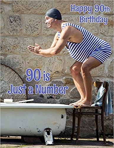 Happy 90th Birthday: 90 is Just a Number, Birthday Journal or Notebook for the Young at Heart. Better Than a Birthday Card!
