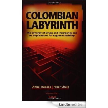 Colombian Labyrinth: The Synergy of Drugs and Insugency and Its Implications for Regional Stability [Kindle-editie]