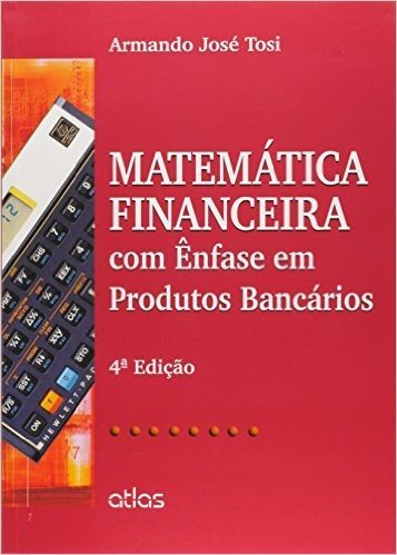 Matemática Financeira com Ênfase em Produtos Bancários