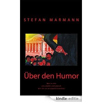 Über den Humor: Was er mit uns macht und warum wir ihn so dringend brauchen (German Edition) [Kindle-editie]