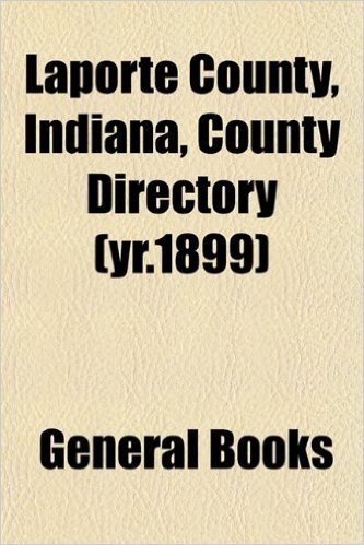 Laporte County, Indiana, County Directory (Yr.1899)
