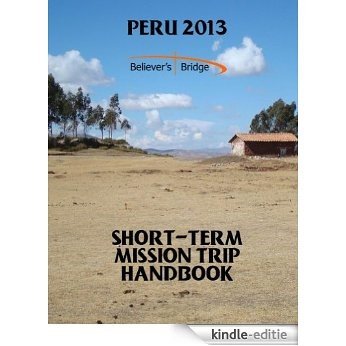 Peru 2013 - Short-Term Mission Trip Handbook (English Edition) [Kindle-editie]