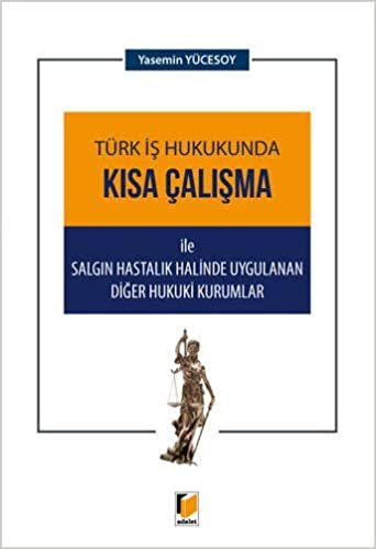 Türk İş Hukukunda Kısa Çalışma ile Salgın Hastalık Halinde Uygulanan Diğer Hukuki Kurumlar