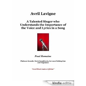 Avril Lavigne:  A Talented Singer Who Understands the Importance of the Voice and Lyrics in a Song (English Edition) [Kindle-editie]