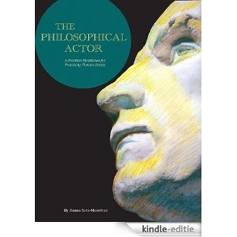 The Philosophical Actor: A Practical Meditation for Practicing Theatre Artists (English Edition) [Kindle-editie]