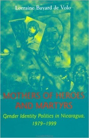 Mothers of Heroes and Martyrs: Gender Identity Politics in Nicaragua, 1979--1999